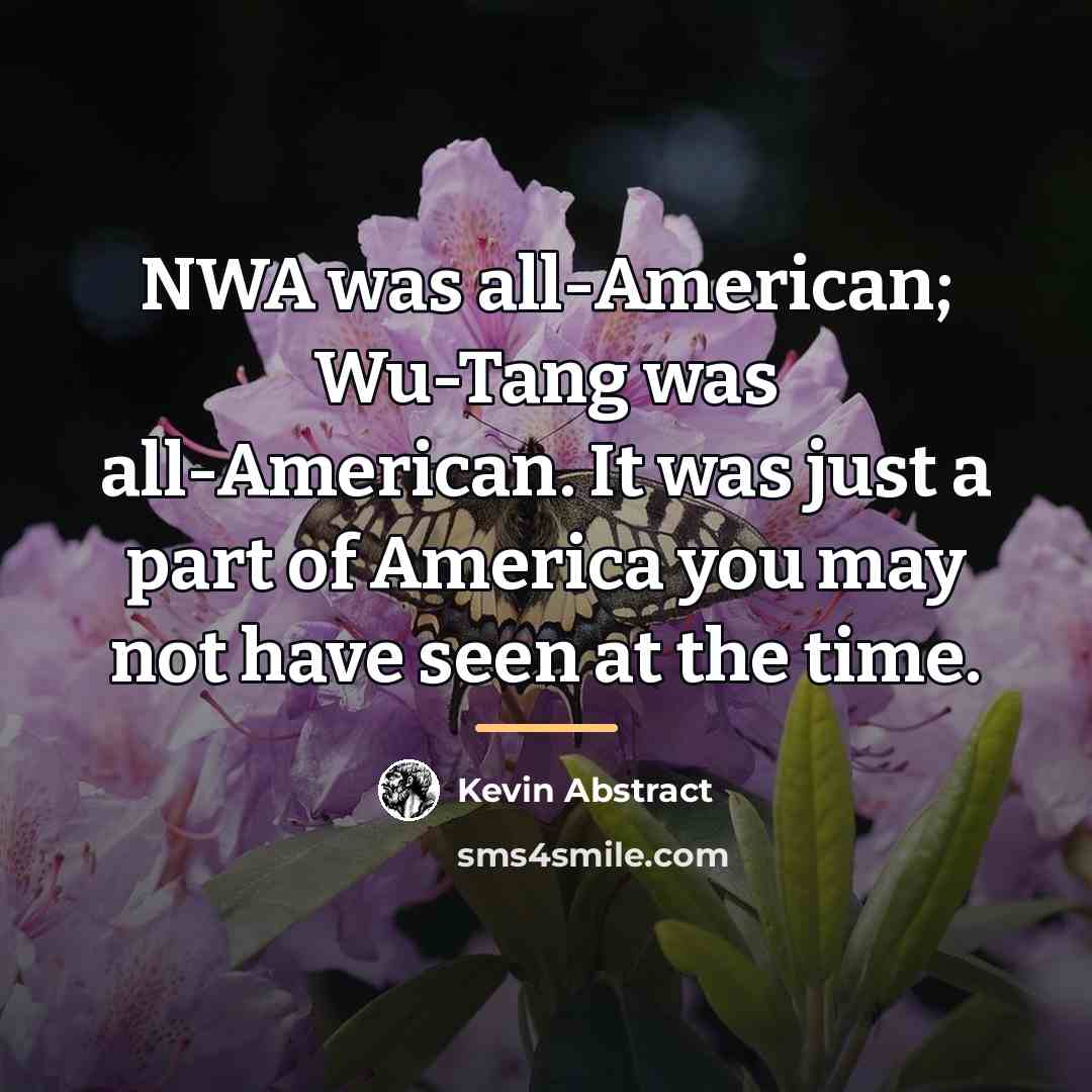 “NWA was all-American; Wu-Tang was all-American. It was just a…” quote by Kevin Abstract