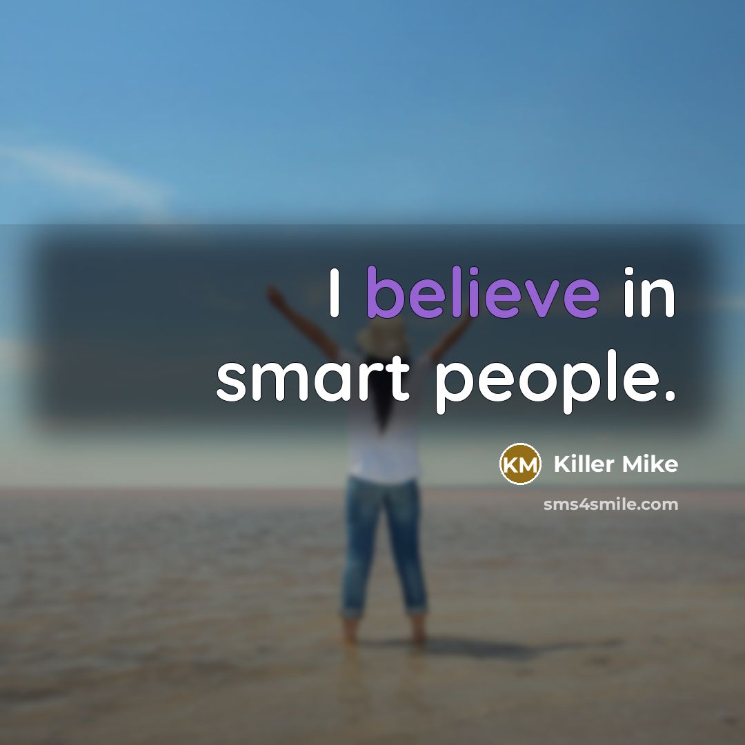 “I believe in smart people.…” quote by Killer Mike