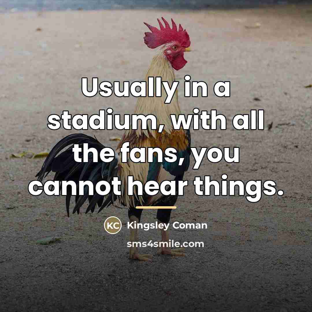 “Usually in a stadium, with all the fans, you cannot…” quote by Kingsley Coman