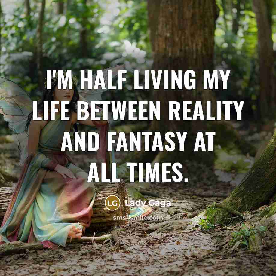 “I'm half living my life between reality and fantasy at…” quote by Lady Gaga