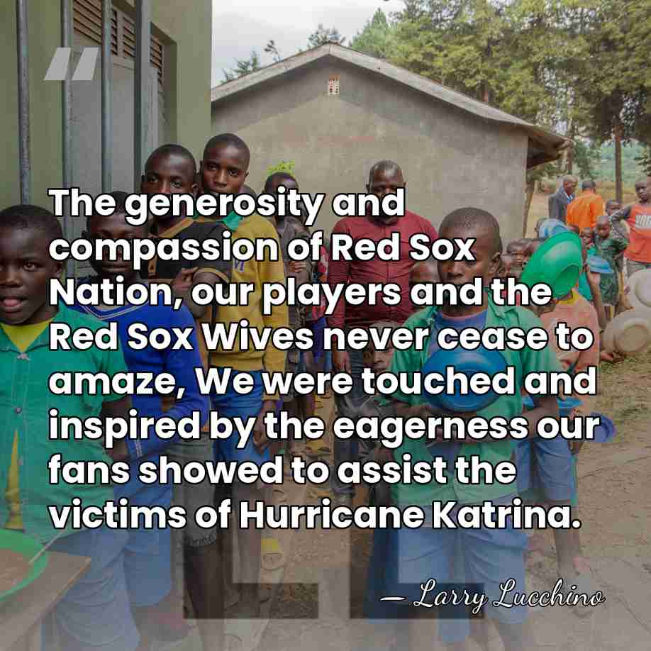 The generosity and compassion of Red Sox Nation, our players and the&hellip; - Larry Lucchino
