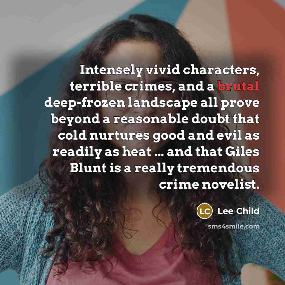“Intensely vivid characters, terrible crimes, and a brutal deep-frozen landscape…” quote by Lee Child