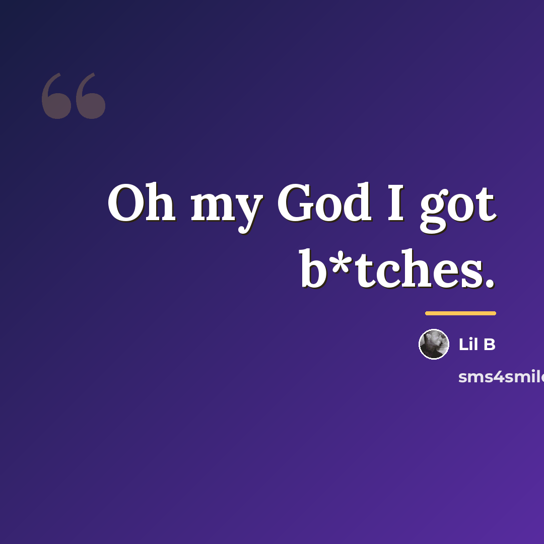 “Oh my God I got b*tches.…” quote by Lil B