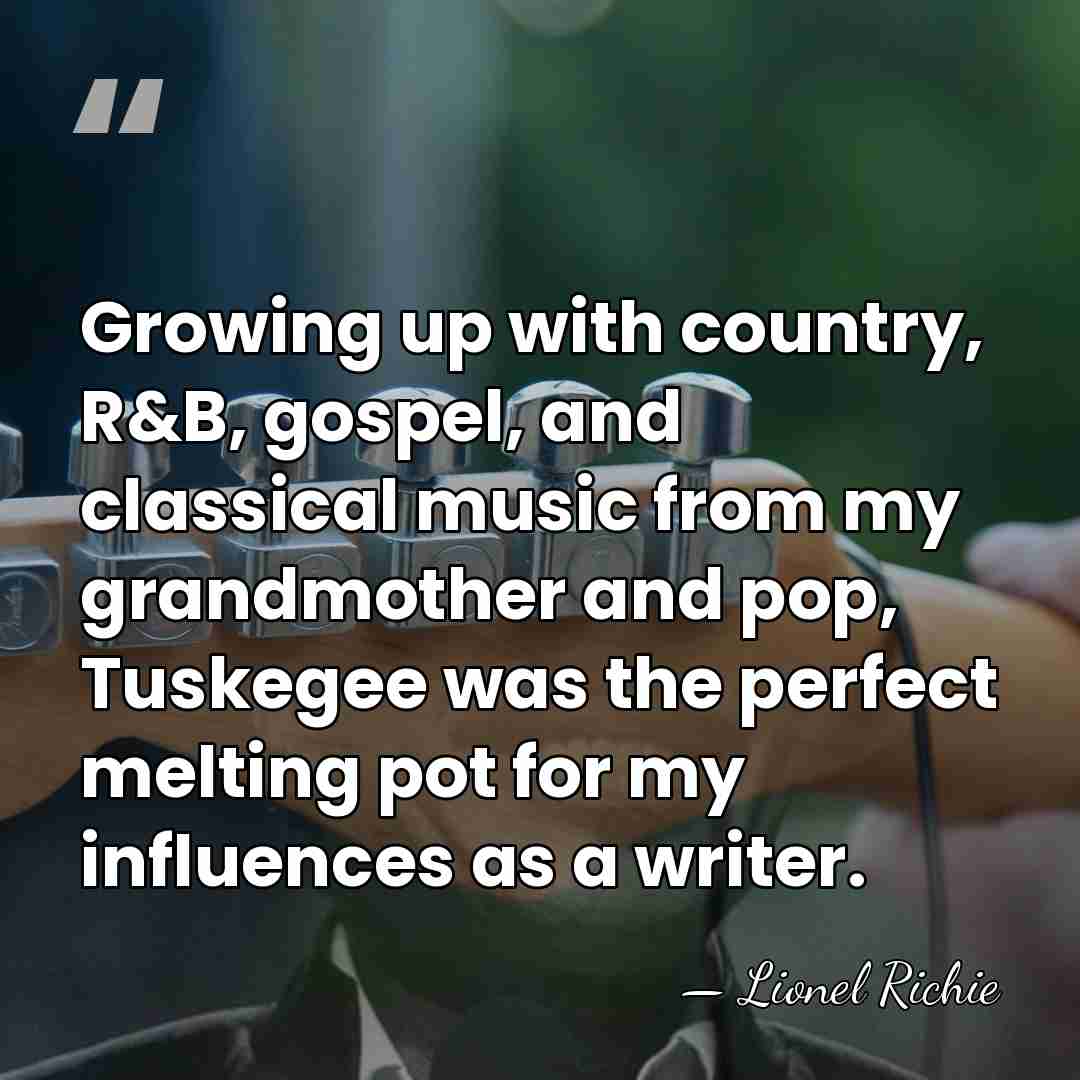 Growing up with country, R&B, gospel, and classical music from my grandmother&hellip; - Lionel Richie