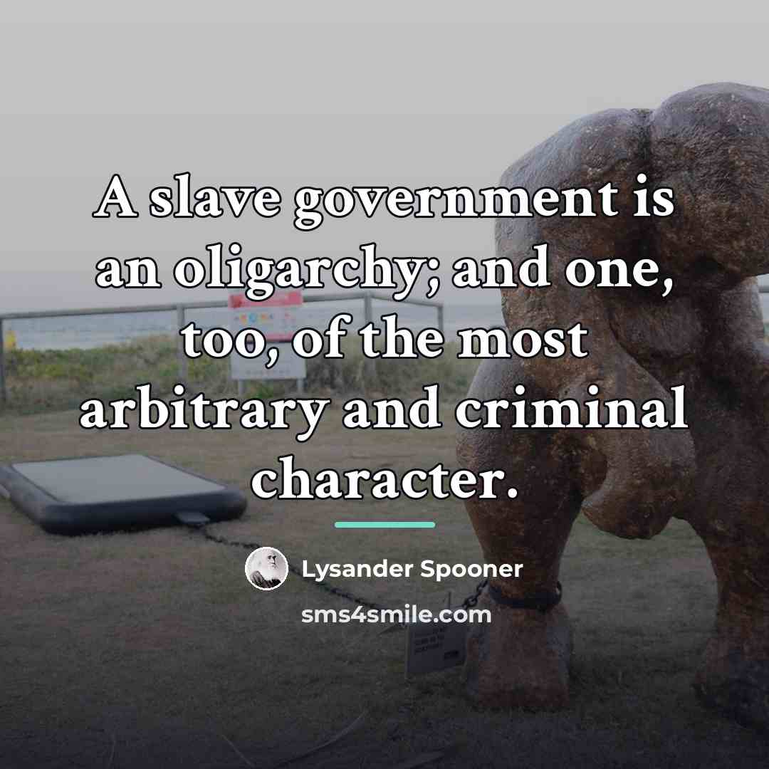 “A slave government is an oligarchy; and one, too, of…” quote by Lysander Spooner