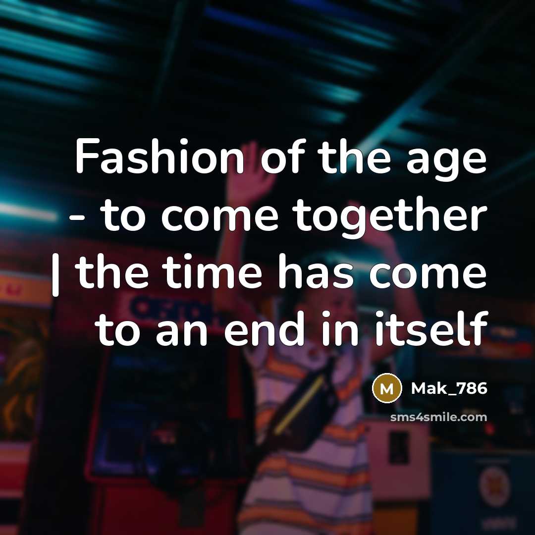 “Fashion of the age - to come together | the…” quote by Mak_786