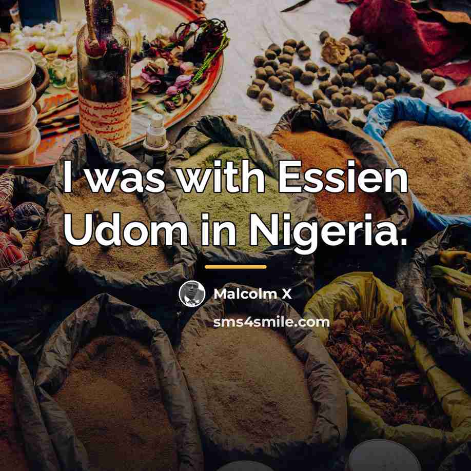 “I was with Essien Udom in Nigeria.…” quote by Malcolm X