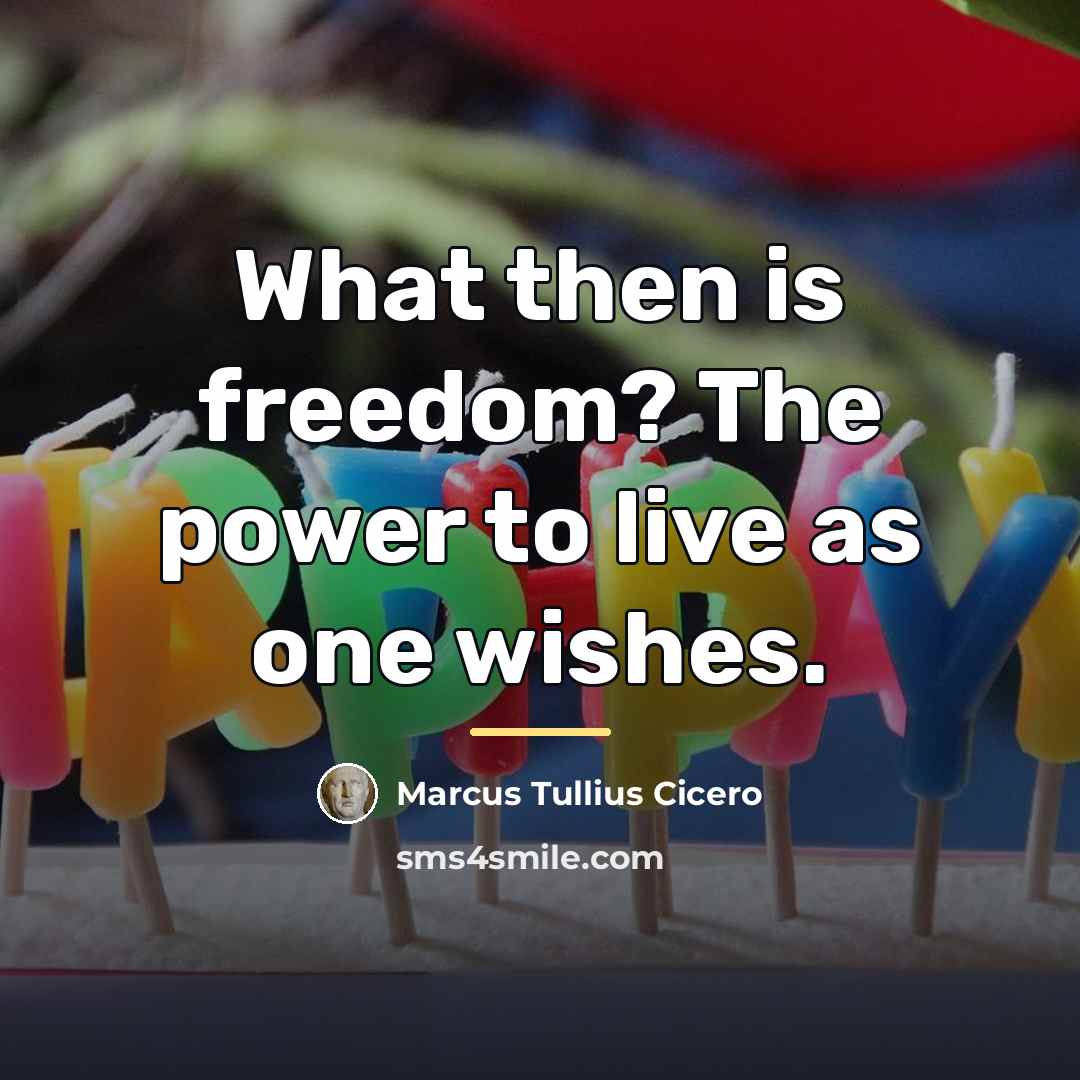 “What then is freedom? The power to live as one…” quote by Marcus Tullius Cicero