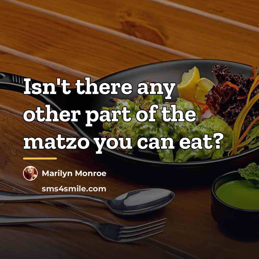“Isn't there any other part of the matzo you can…” quote by Marilyn Monroe
