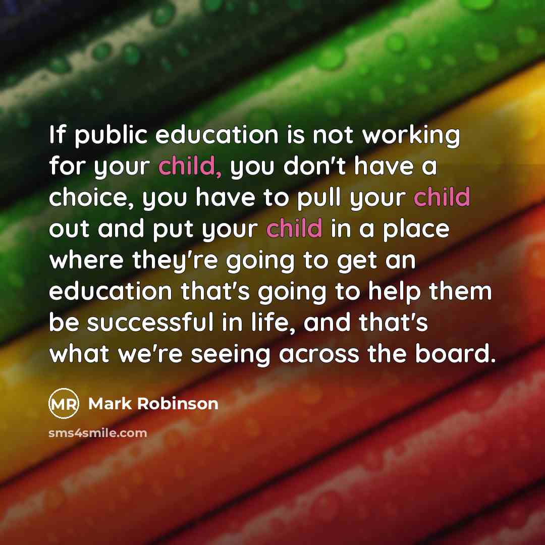 “If public education is not working for your child, you…” quote by Mark Robinson