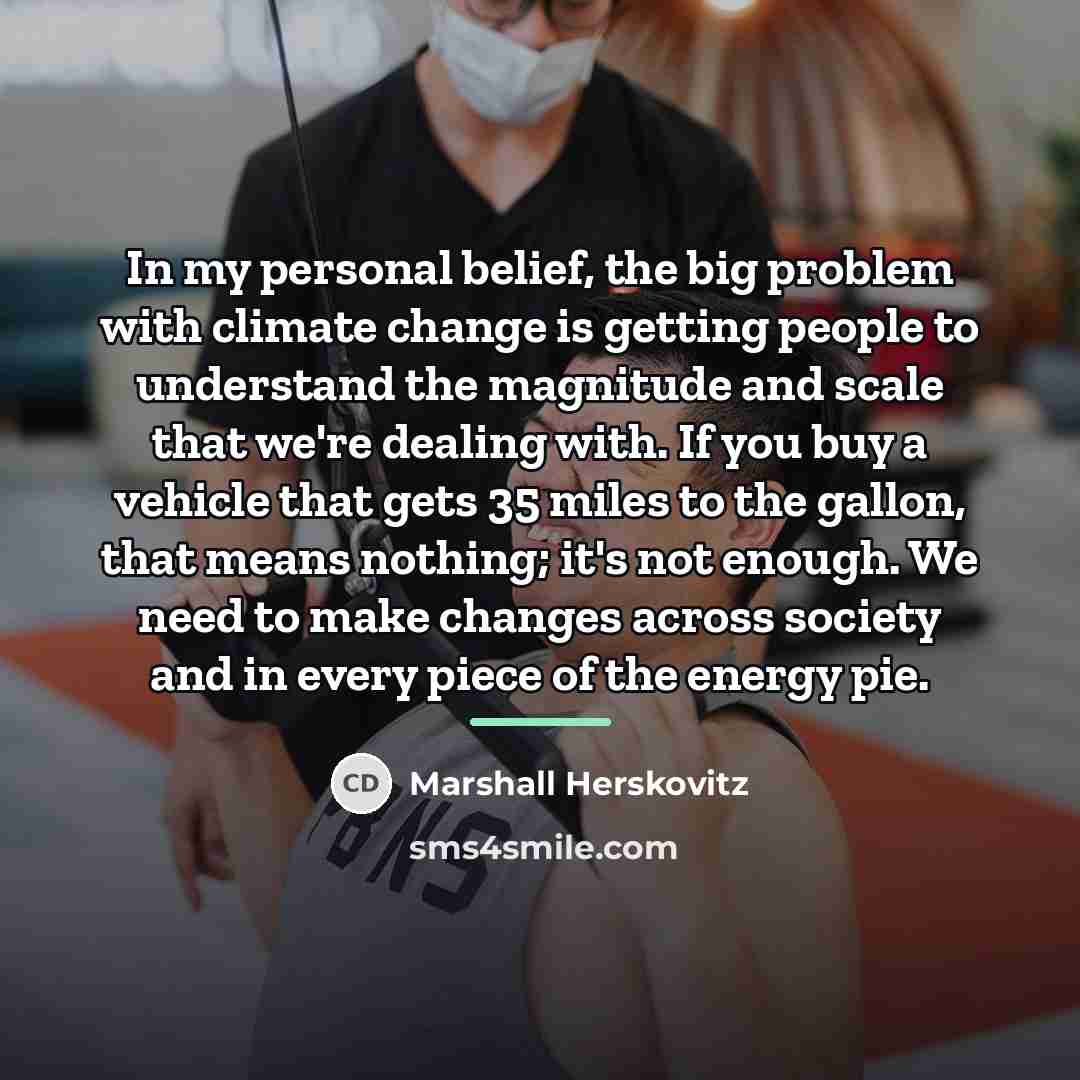 “In my personal belief, the big problem with climate change…” quote by Marshall Herskovitz