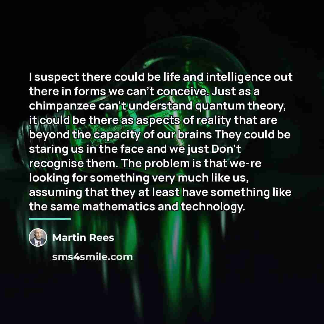 “I suspect there could be life and intelligence out there…” quote by Martin Rees