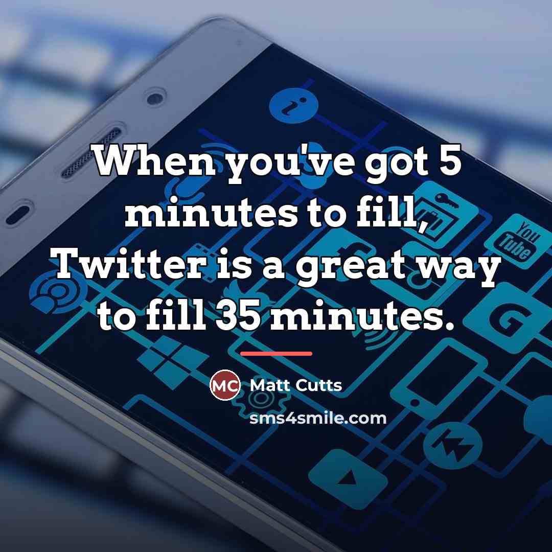 “When you've got 5 minutes to fill, Twitter is a…” quote by Matt Cutts