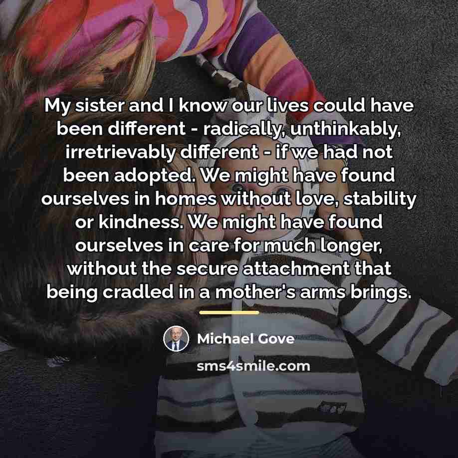 “My sister and I know our lives could have been…” quote by Michael Gove