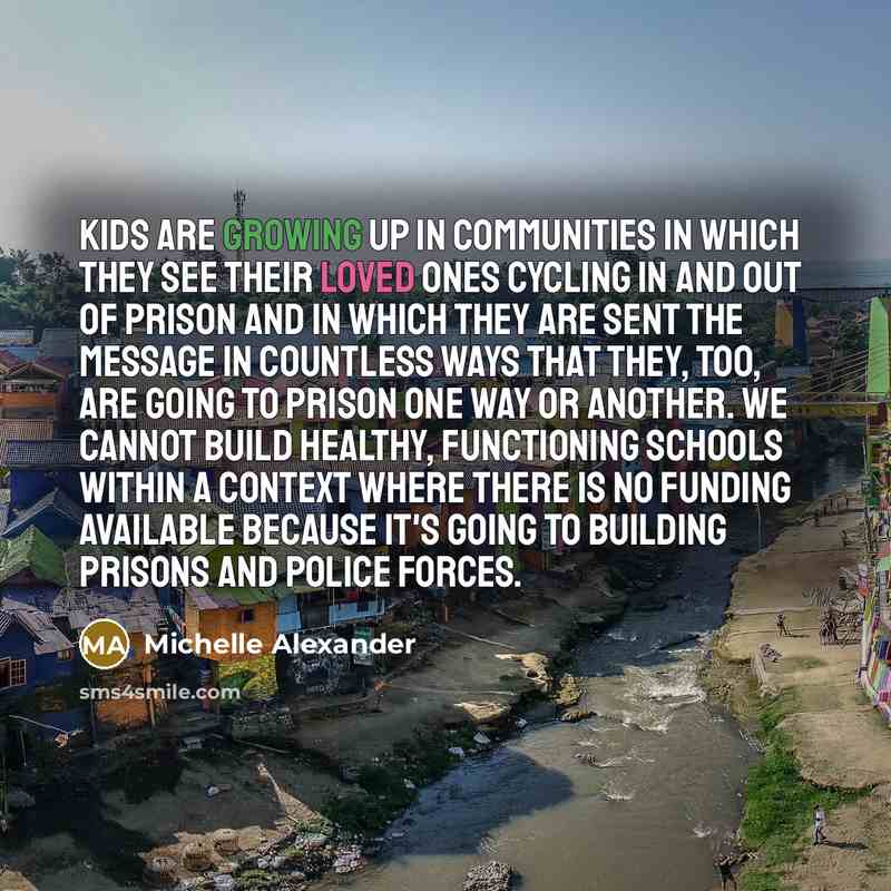 “Kids are growing up in communities in which they see…” quote by Michelle Alexander