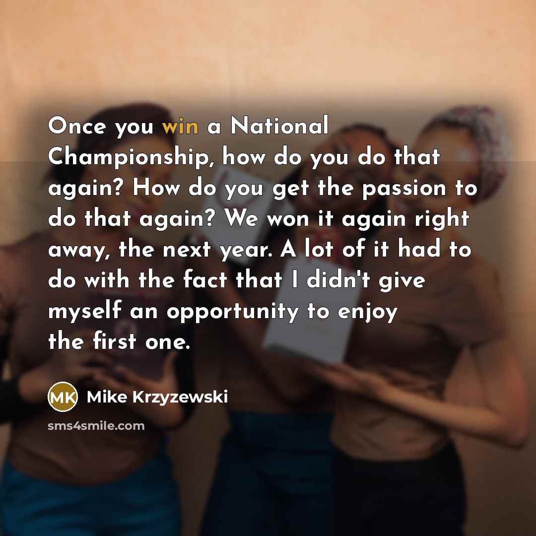 “Once you win a National Championship, how do you do…” quote by Mike Krzyzewski