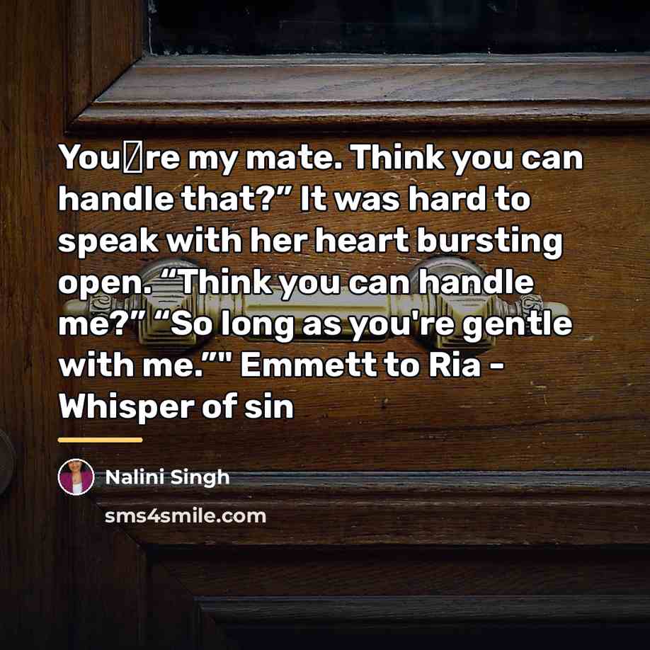 “You‟re my mate. Think you can handle that?” It was…” quote by Nalini Singh