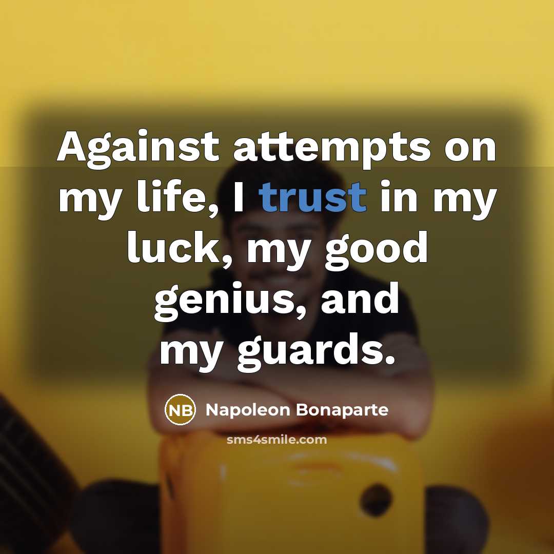 “Against attempts on my life, I trust in my luck,…” quote by Napoleon Bonaparte
