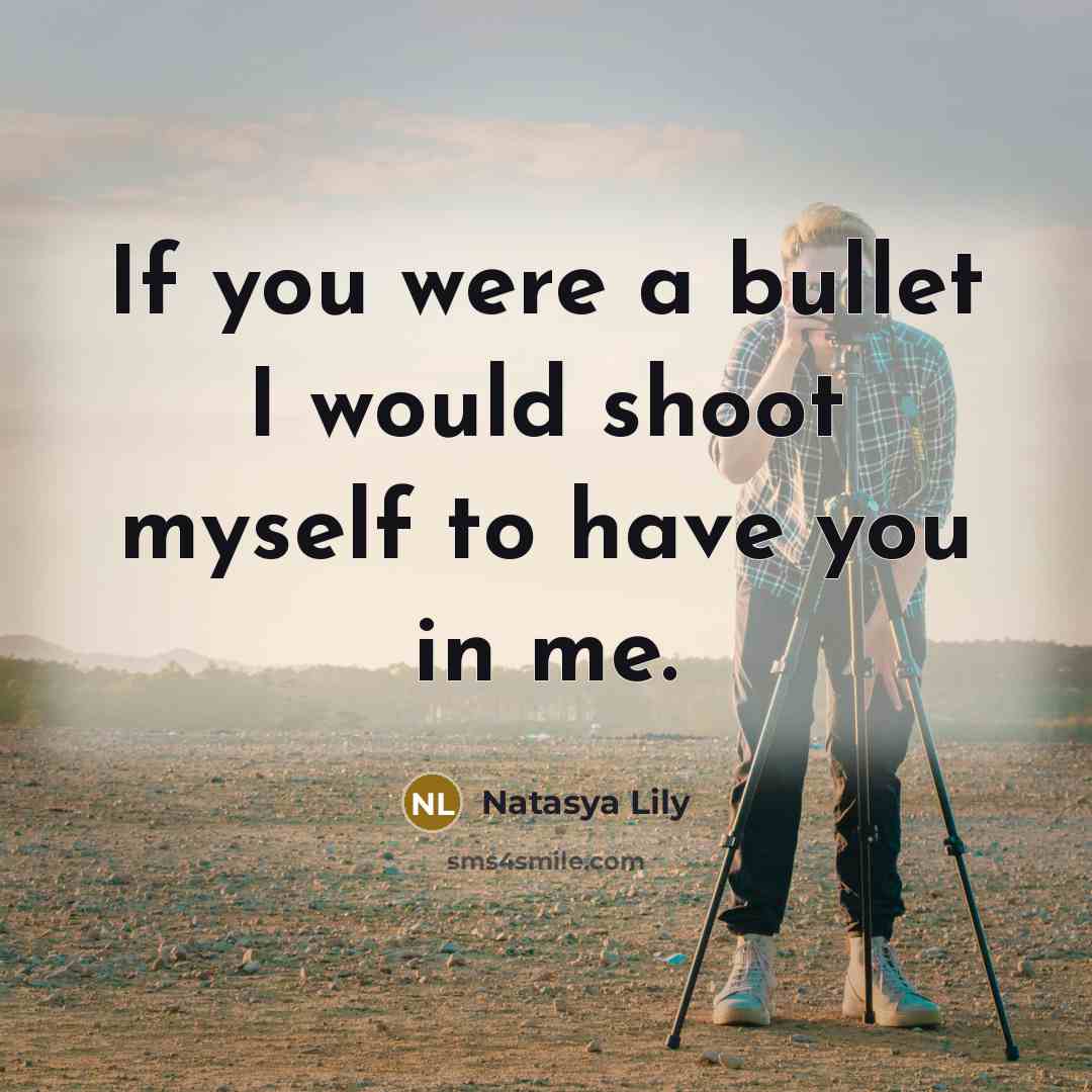 “If you were a bullet I would shoot myself to…” quote by Natasya Lily