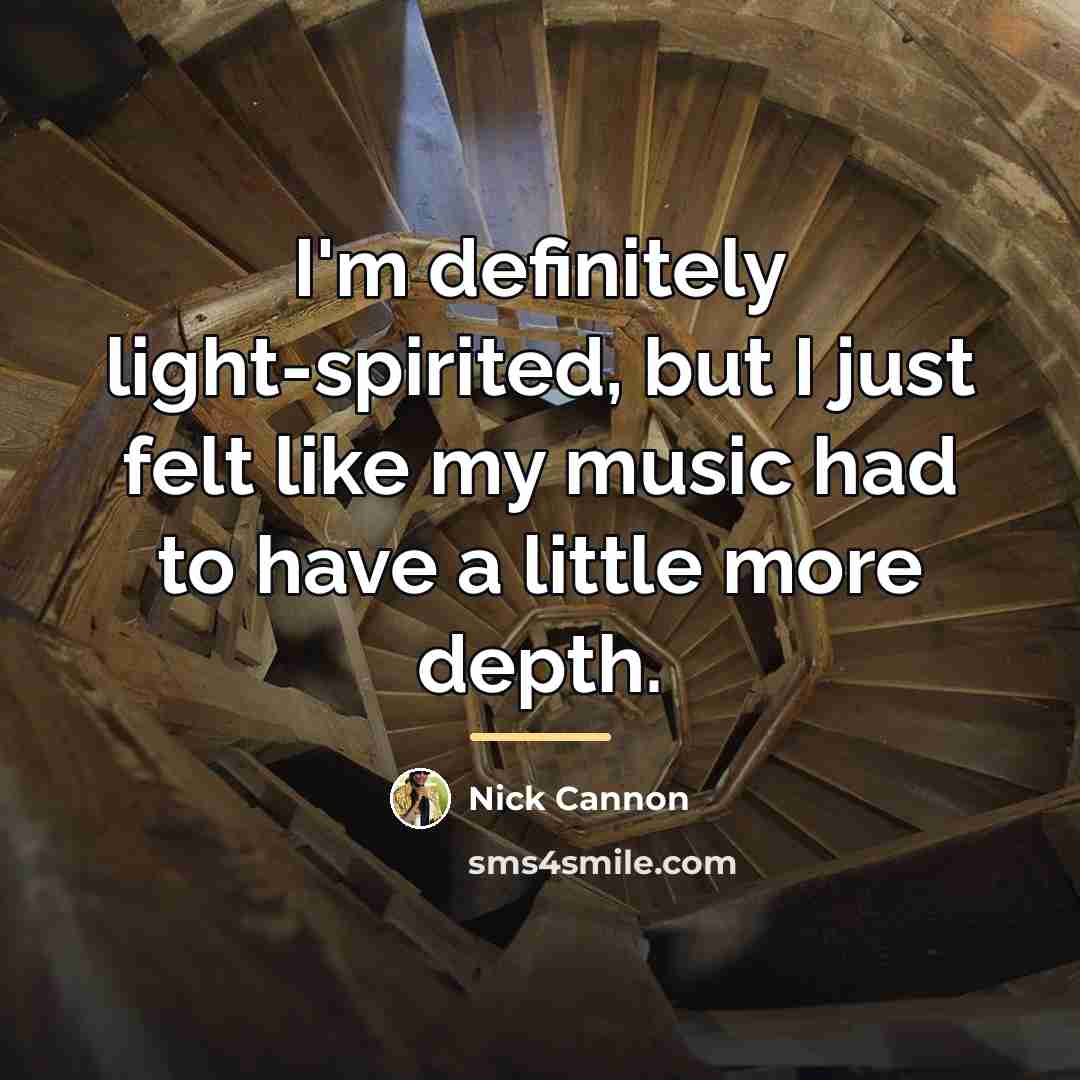 “I'm definitely light-spirited, but I just felt like my music…” quote by Nick Cannon