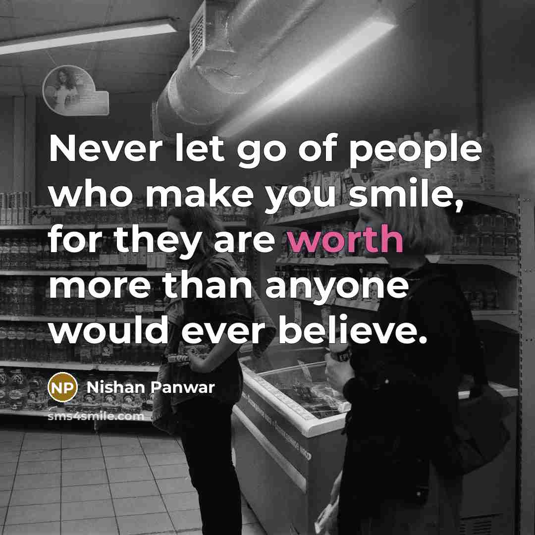“Never let go of people who make you smile, for…” quote by Nishan Panwar