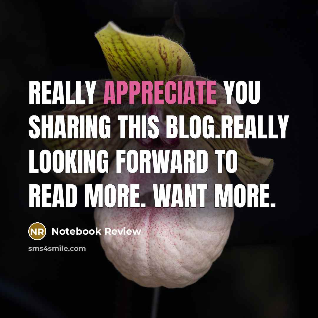 “Really appreciate you sharing this blog.Really looking forward to read more. Want more.” quote by Notebook Review