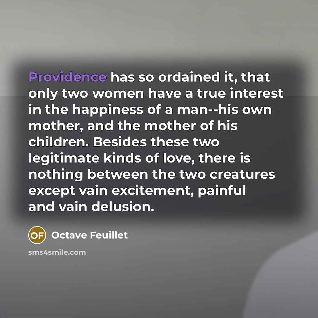“Providence has so ordained it, that only two women have…” quote by Octave Feuillet