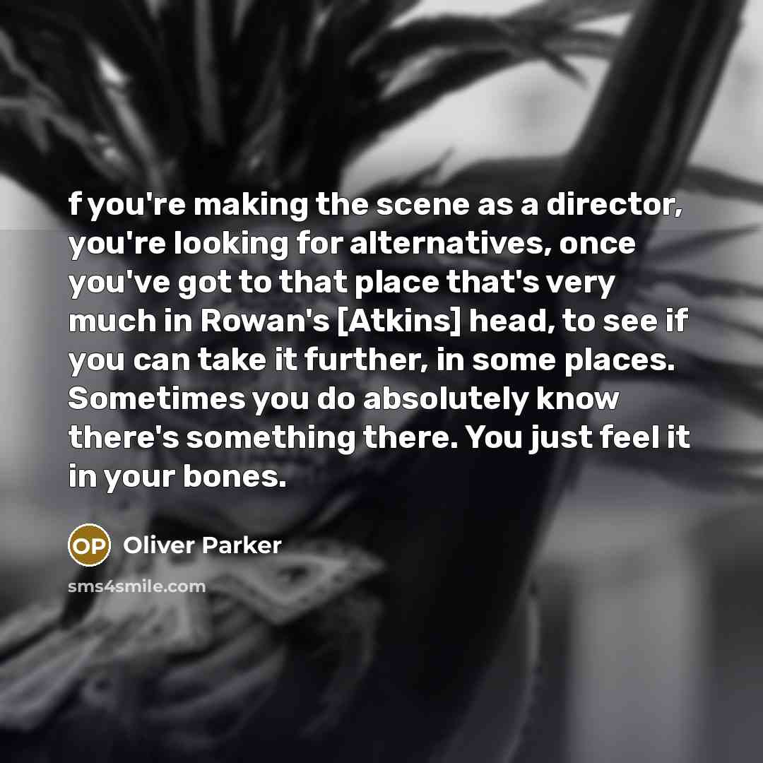 “f you're making the scene as a director, you're looking…” quote by Oliver Parker