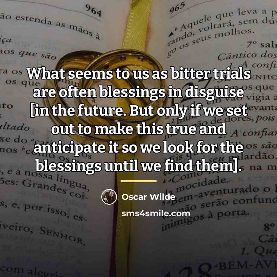 “What seems to us as bitter trials are often blessings…” quote by Oscar Wilde