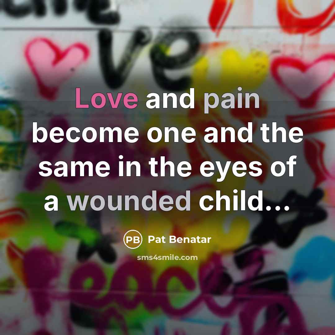 “Love and pain become one and the same in the…” quote by Pat Benatar