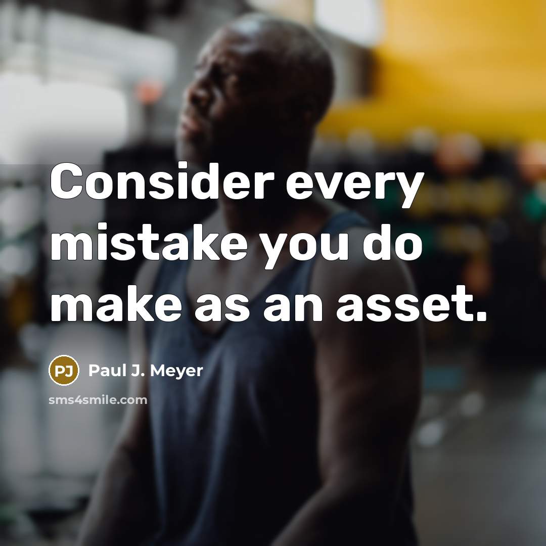 “Consider every mistake you do make as an asset.…” quote by Paul J. Meyer