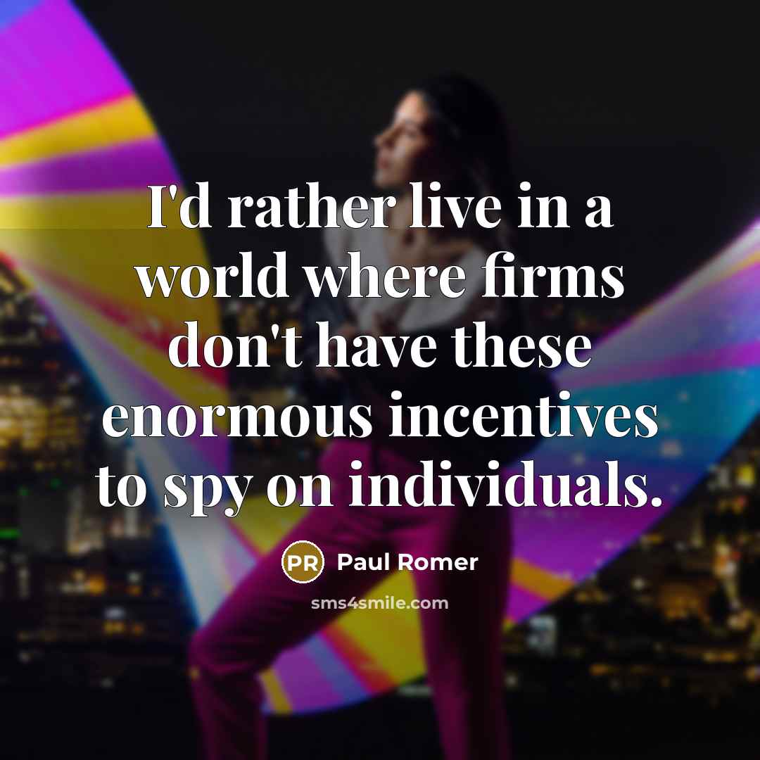 “I'd rather live in a world where firms don't have…” quote by Paul Romer