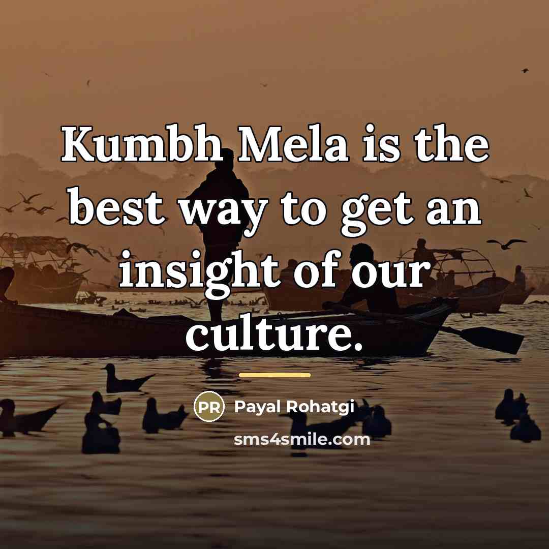 “Kumbh Mela is the best way to get an insight…” quote by Payal Rohatgi