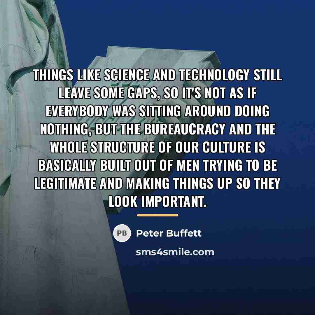 “Things like science and technology still leave some gaps, so…” quote by Peter Buffett