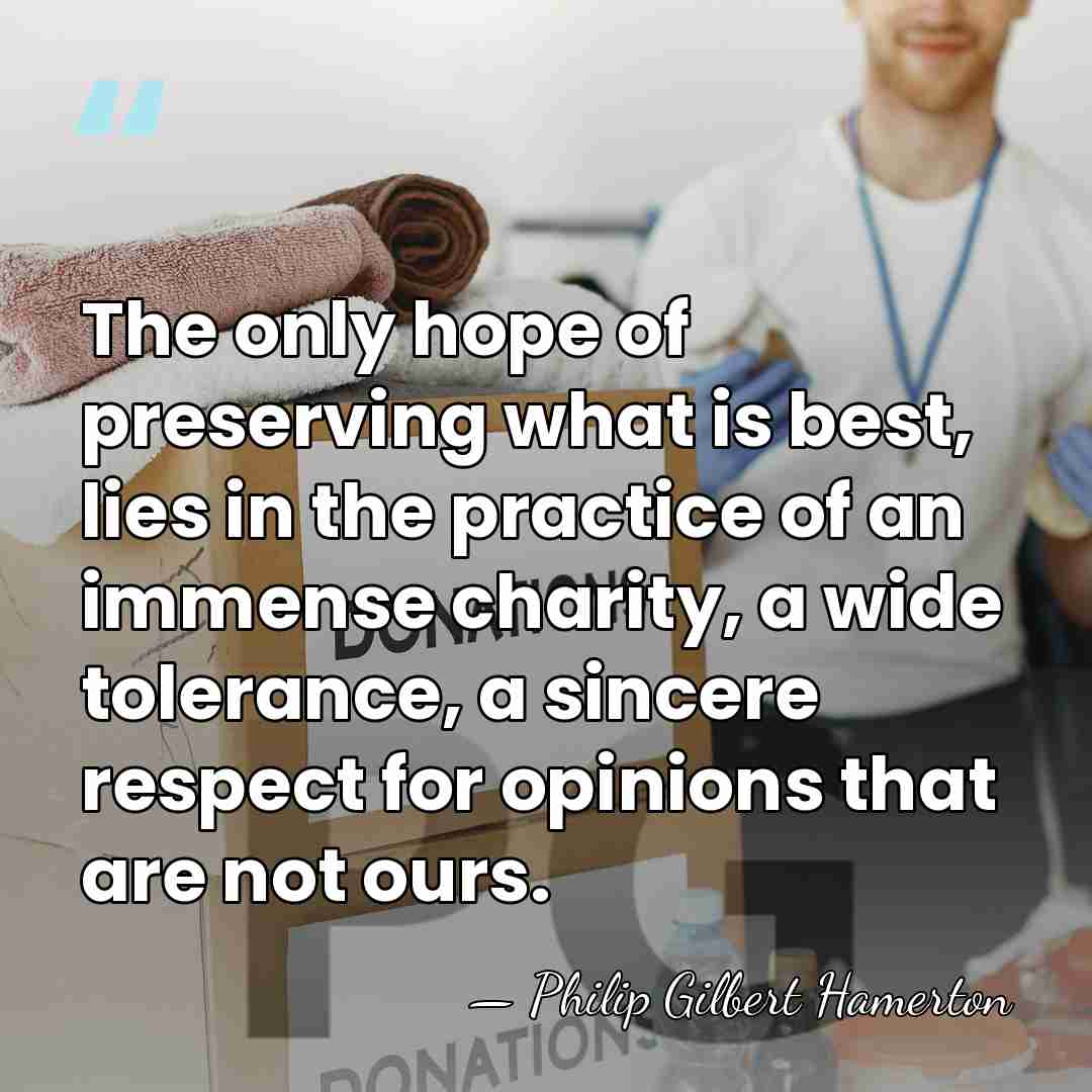The only hope of preserving what is best, lies in the practice&hellip; - Philip Gilbert Hamerton
