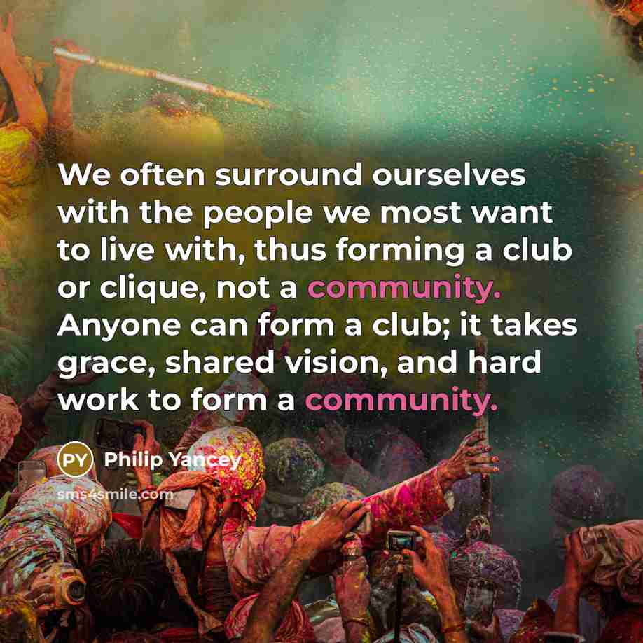 “We often surround ourselves with the people we most want…” quote by Philip Yancey