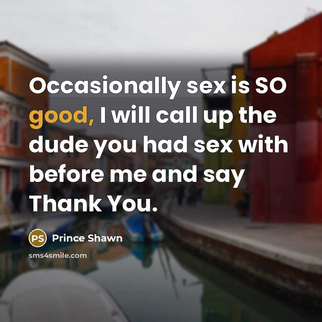 “Occasionally sex is SO good, I will call up the…” quote by Prince Shawn
