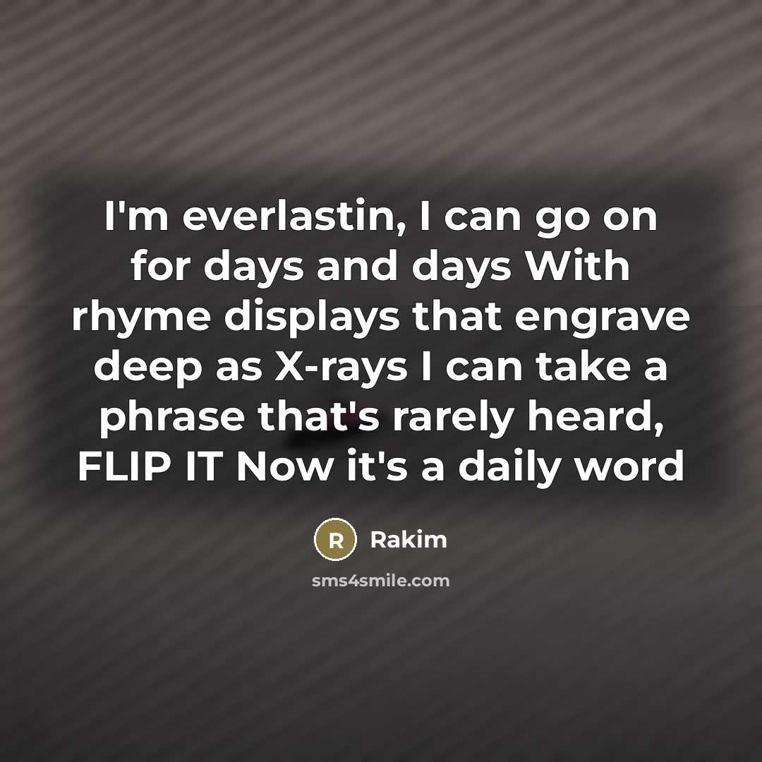 “I'm everlastin, I can go on for days and days…” quote by Rakim