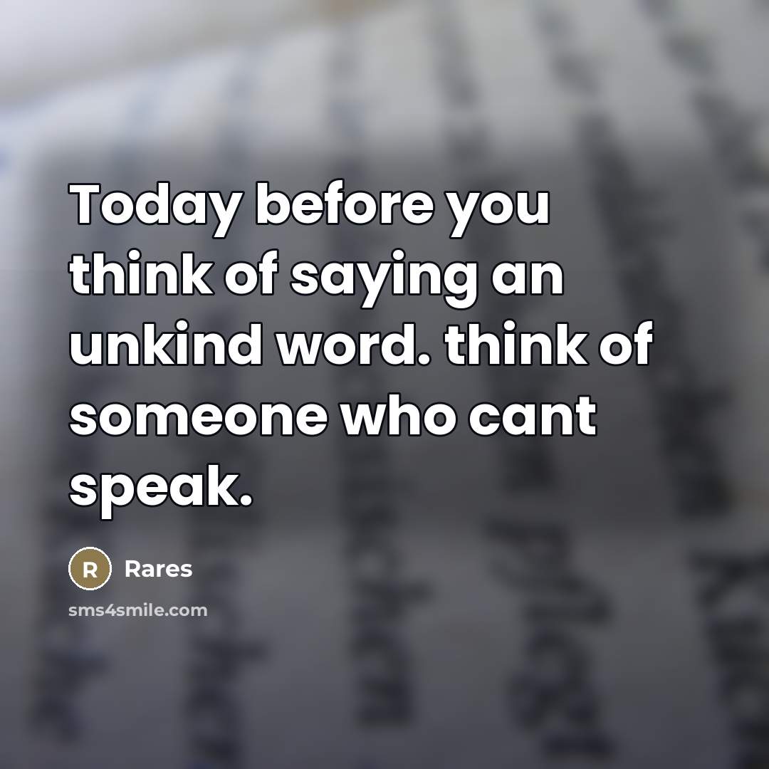 “Today before you think of saying an unkind word. think…” quote by Rares