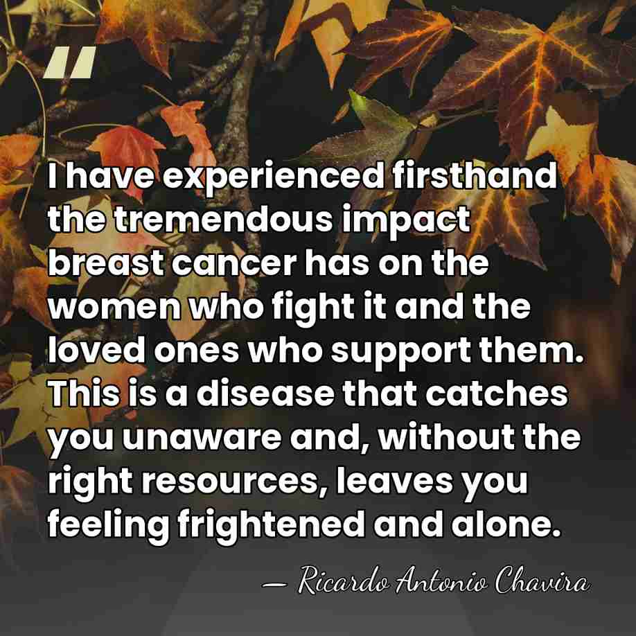 I have experienced firsthand the tremendous impact breast cancer has on the&hellip; - Ricardo Antonio Chavira