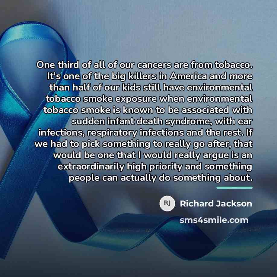 “One third of all of our cancers are from tobacco.…” quote by Richard Jackson