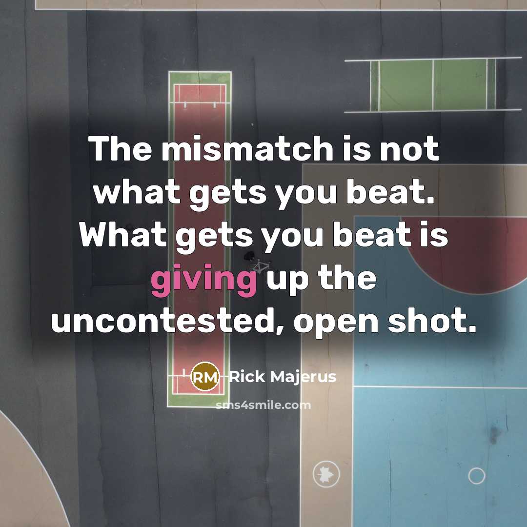 “The mismatch is not what gets you beat. What gets…” quote by Rick Majerus