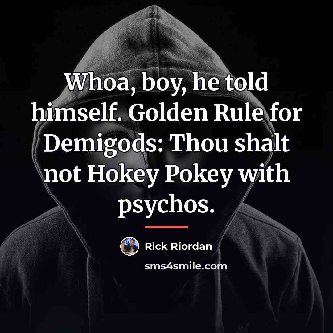 “Whoa, boy, he told himself. Golden Rule for Demigods: Thou…” quote by Rick Riordan