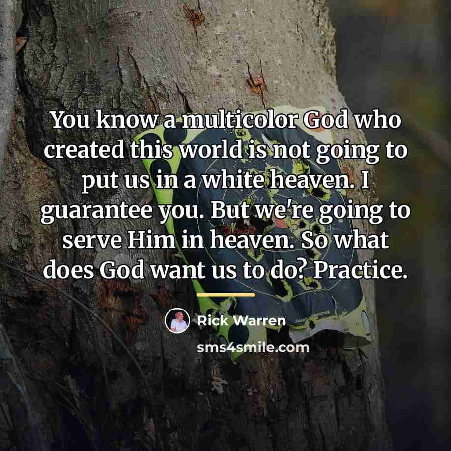 “You know a multicolor God who created this world is…” quote by Rick Warren