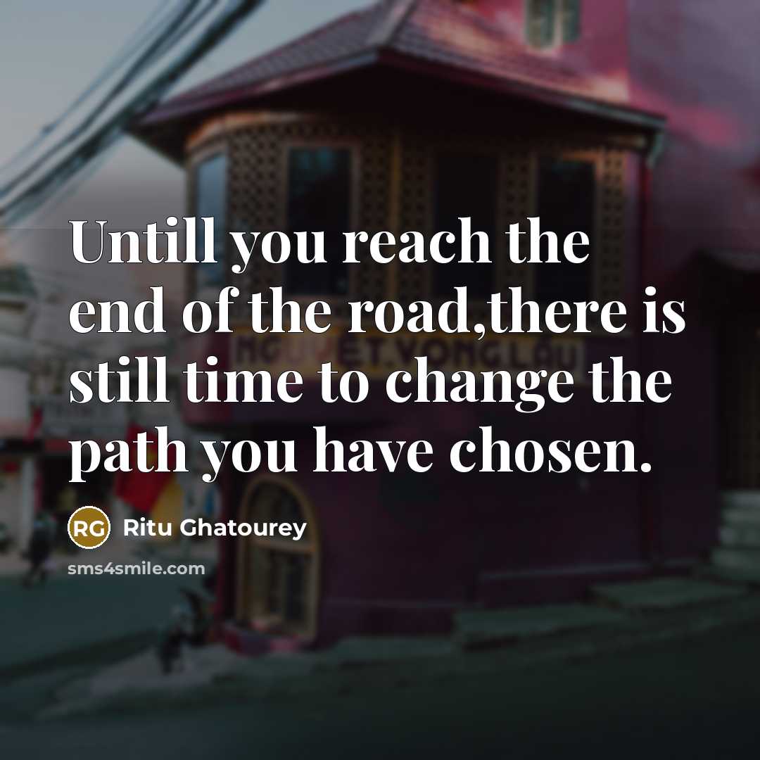“Untill you reach the end of the road,there is still…” quote by Ritu Ghatourey