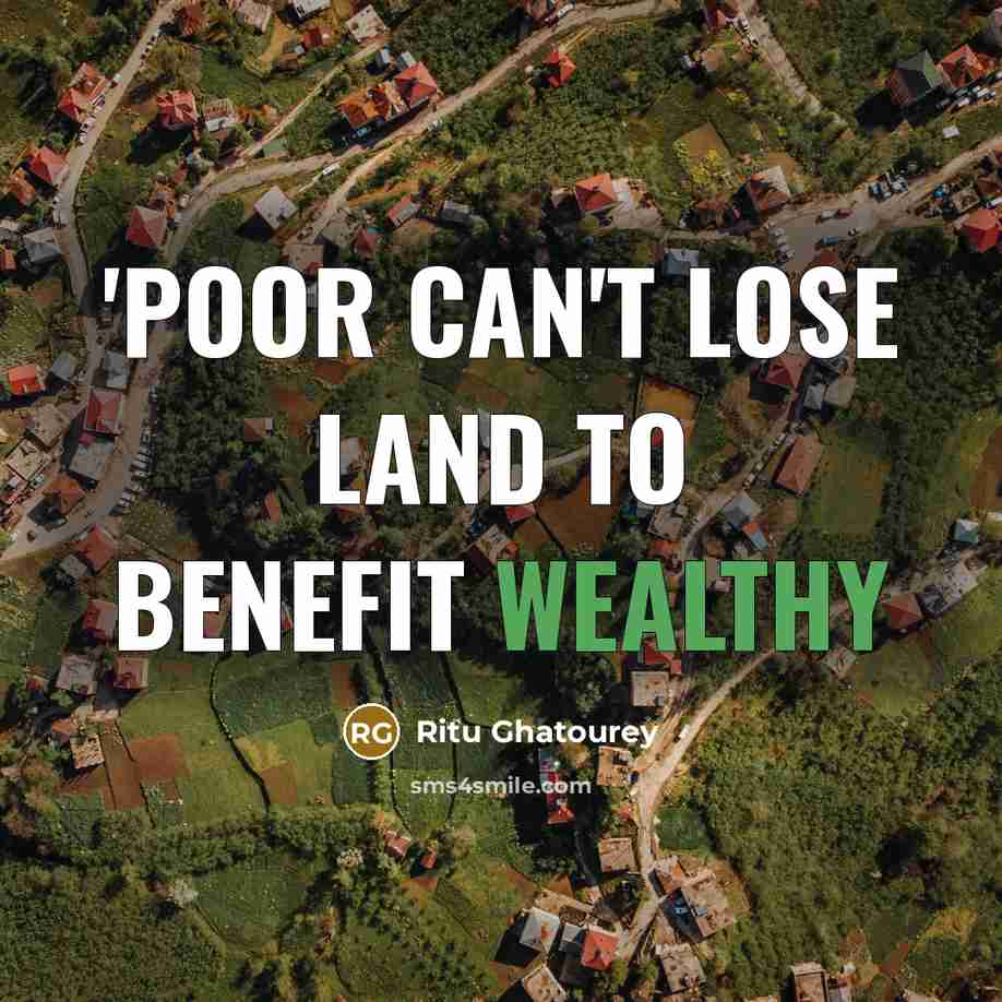 “'Poor can't lose land to benefit wealthy” quote by Ritu Ghatourey