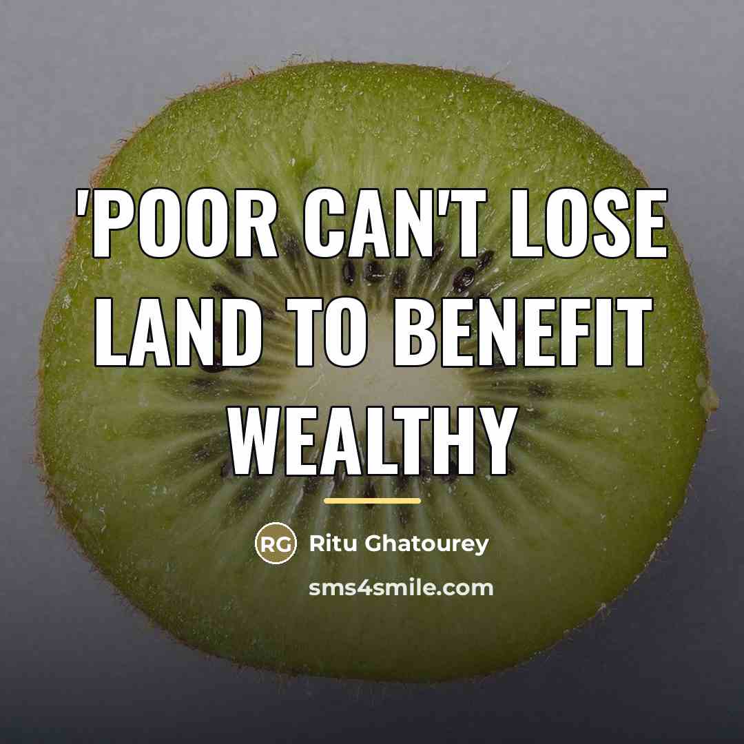 “'Poor can't lose land to benefit wealthy…” quote by Ritu Ghatourey
