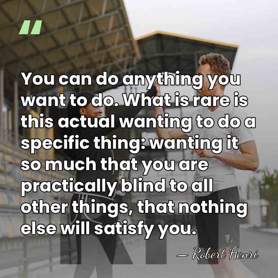 You can do anything you want to do. What is rare is&hellip; - Robert Henri