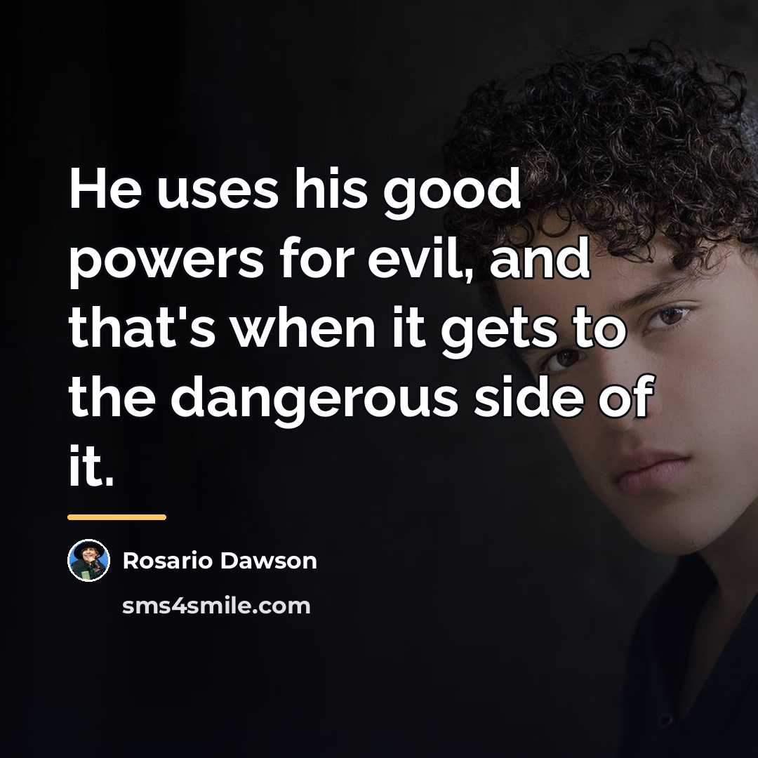 “He uses his good powers for evil, and that's when…” quote by Rosario Dawson