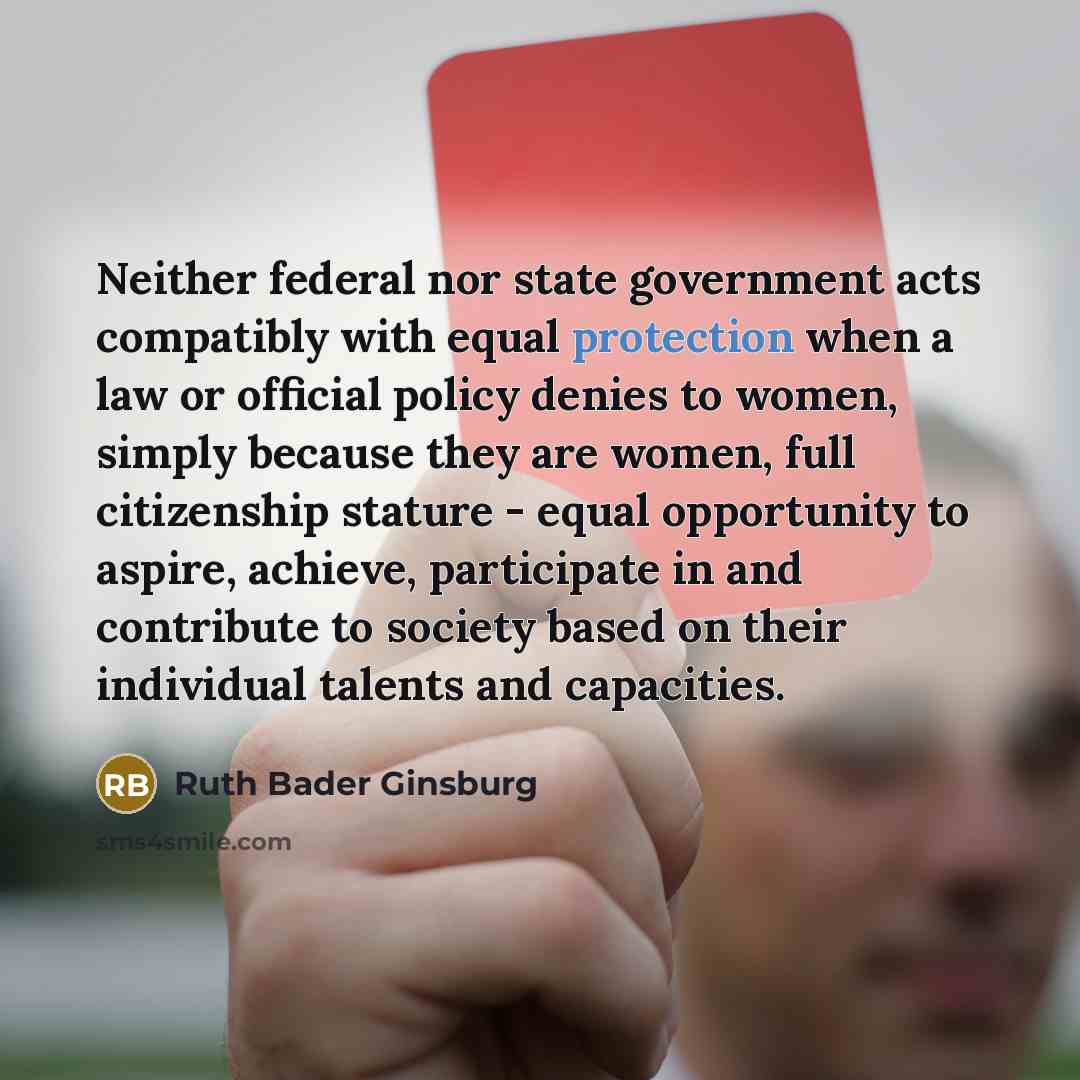 “Neither federal nor state government acts compatibly with equal protection…” quote by Ruth Bader Ginsburg
